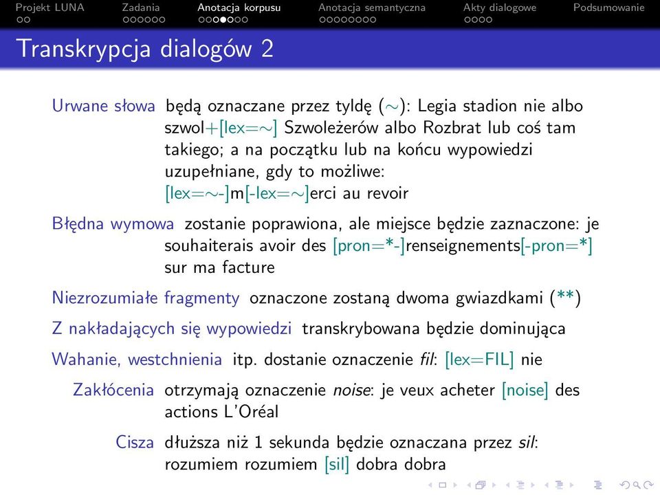 ma facture Niezrozumiałe fragmenty oznaczone zostaną dwoma gwiazdkami (**) Z nakładających się wypowiedzi transkrybowana będzie dominująca Wahanie, westchnienia itp.