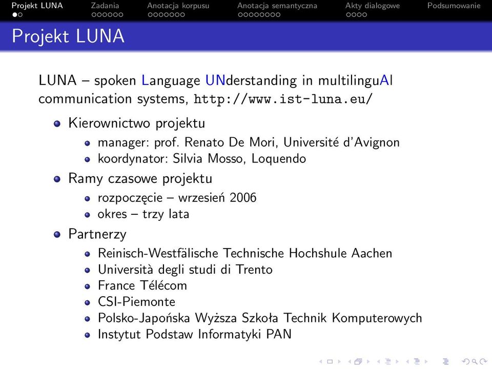 Renato De Mori, Université d Avignon koordynator: Silvia Mosso, Loquendo Ramy czasowe projektu rozpoczęcie wrzesień 2006