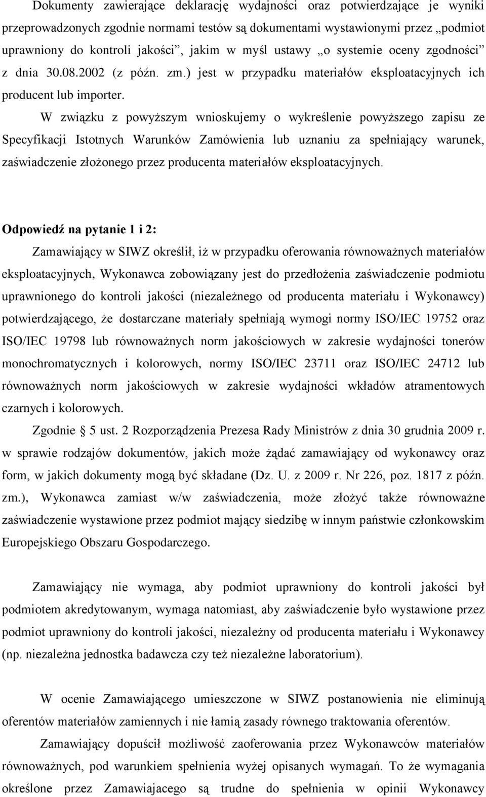 W związku z powyższym wnioskujemy o wykreślenie powyższego zapisu ze Specyfikacji Istotnych Warunków Zamówienia lub uznaniu za spełniający warunek, zaświadczenie złożonego przez producenta materiałów