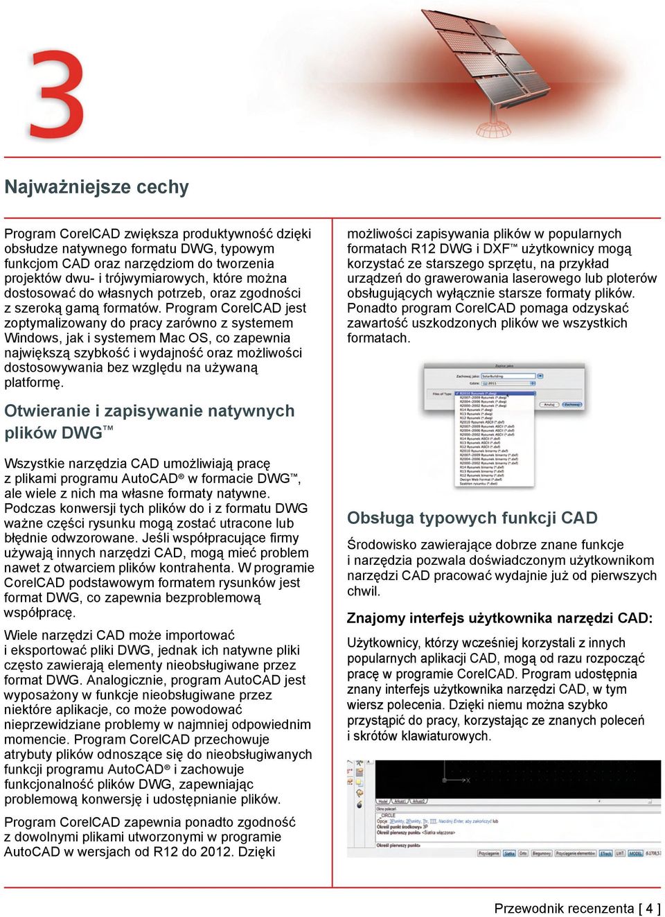 Program CorelCAD jest zoptymalizowany do pracy zarówno z systemem Windows, jak i systemem Mac OS, co zapewnia największą szybkość i wydajność oraz możliwości dostosowywania bez względu na używaną