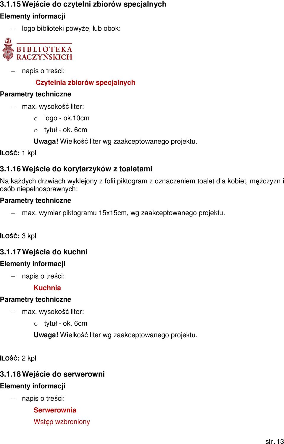 16 Wej cie do korytarzyków z toaletami Na ka dych drzwiach wyklejony z folii piktogram z oznaczeniem toalet dla kobiet, m czyzn i osób niepe