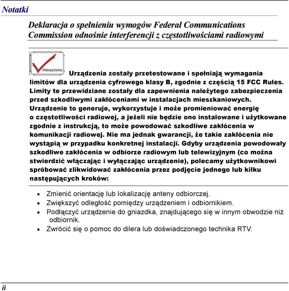 Urządzenie to generuje, wykorzystuje i może promieniować energię o częstotliwości radiowej, a jeżeli nie będzie ono instalowane i użytkowane zgodnie z instrukcją, to może powodować szkodliwe