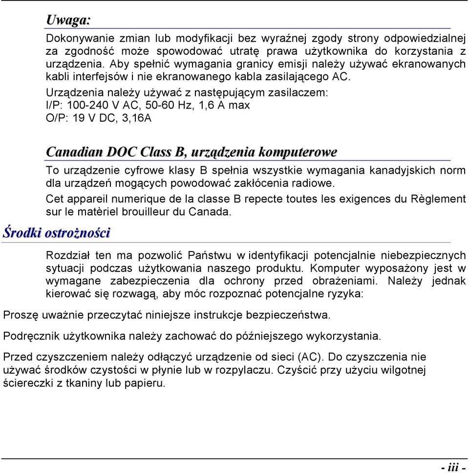 Urządzenia należy używać z następującym zasilaczem: I/P: 100-240 V AC, 50-60 Hz, 1,6 A max O/P: 19 V DC, 3,16A Canadian DOC Class B, urządzenia komputerowe To urządzenie cyfrowe klasy B spełnia