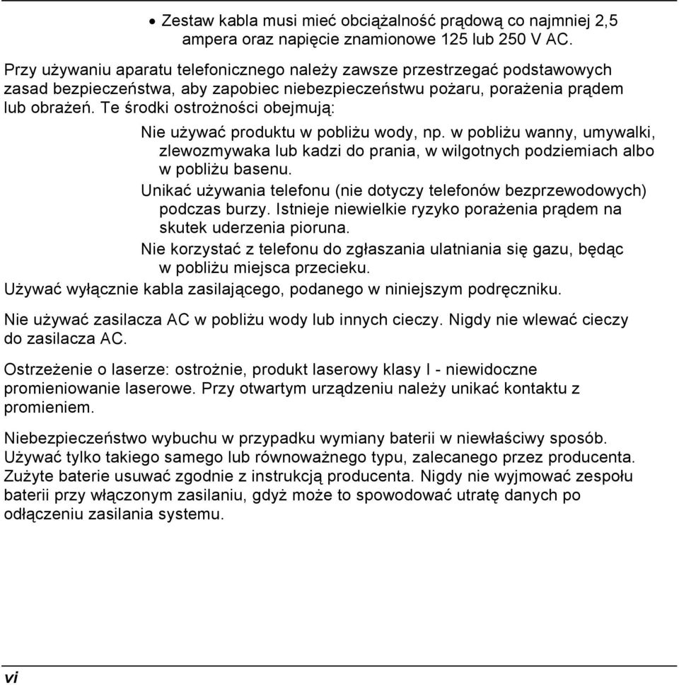 Te środki ostrożności obejmują: Nie używać produktu w pobliżu wody, np. w pobliżu wanny, umywalki, zlewozmywaka lub kadzi do prania, w wilgotnych podziemiach albo w pobliżu basenu.