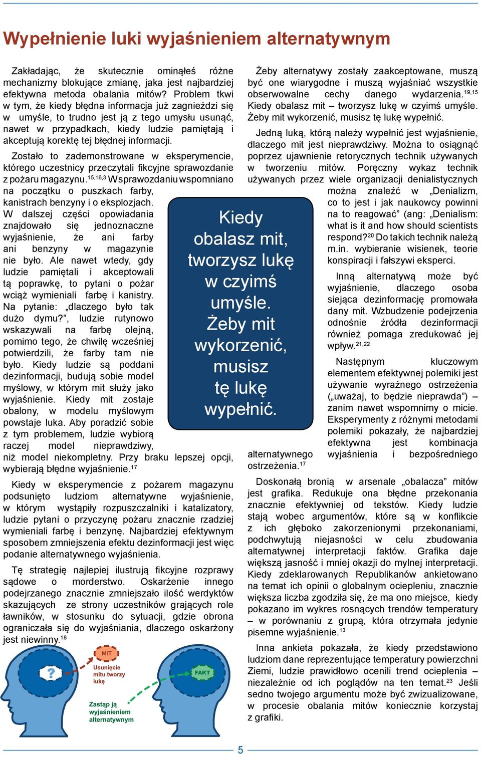 informacji. Zostało to zademonstrowane w eksperymencie, którego uczestnicy przeczytali fikcyjne sprawozdanie z pożaru magazynu.