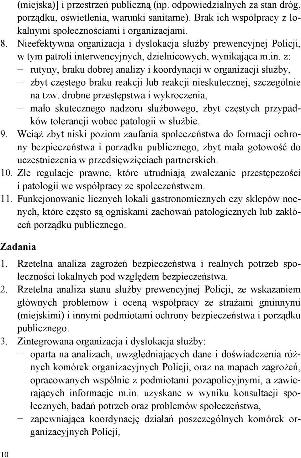 erwencyjnych, dzielnicowych, wynikająca m.in. z: rutyny, braku dobrej analizy i koordynacji w organizacji służby, zbyt częstego braku reakcji lub reakcji nieskutecznej, szczególnie na tzw.