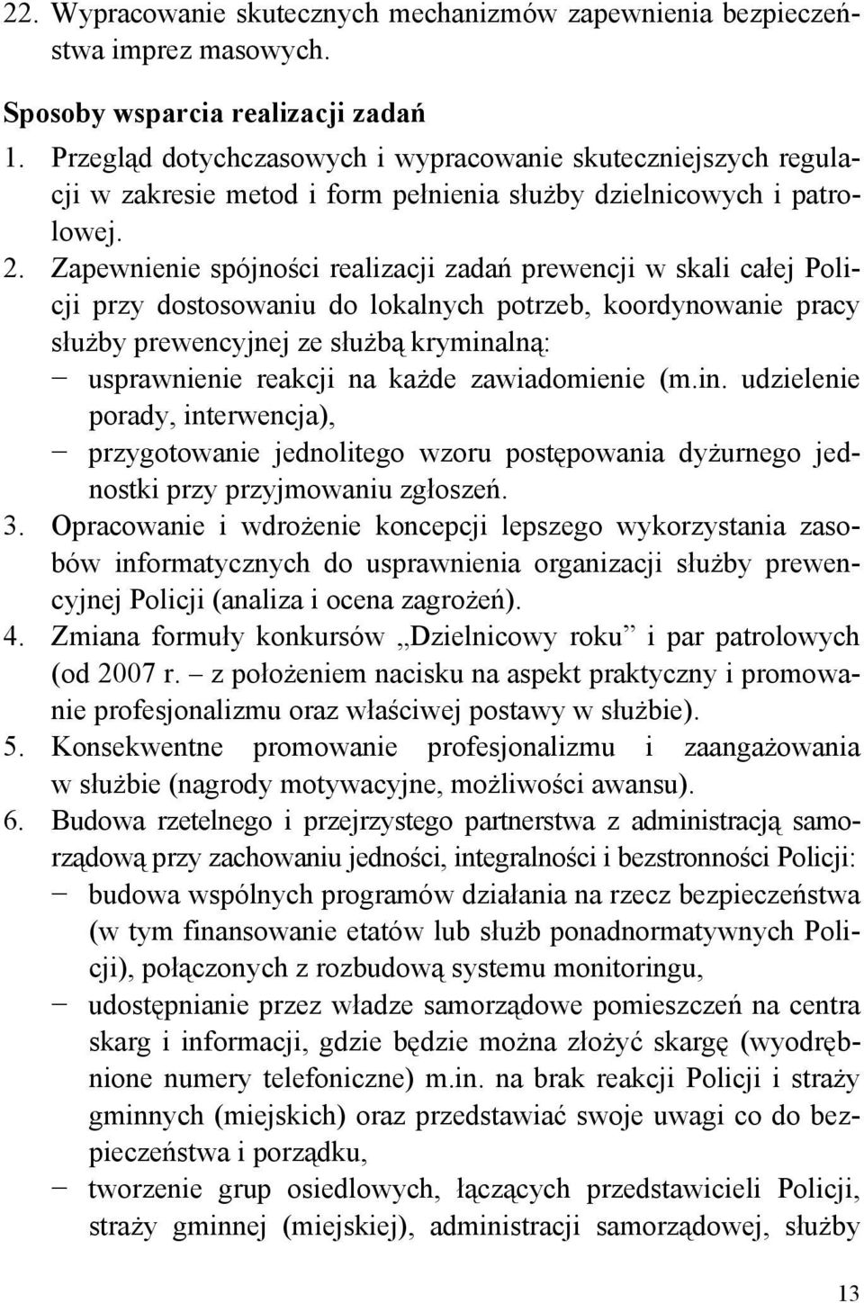 Zapewnienie spójności realizacji zadań prewencji w skali całej Policji przy dostosowaniu do lokalnych potrzeb, koordynowanie pracy służby prewencyjnej ze służbą kryminalną: usprawnienie reakcji na