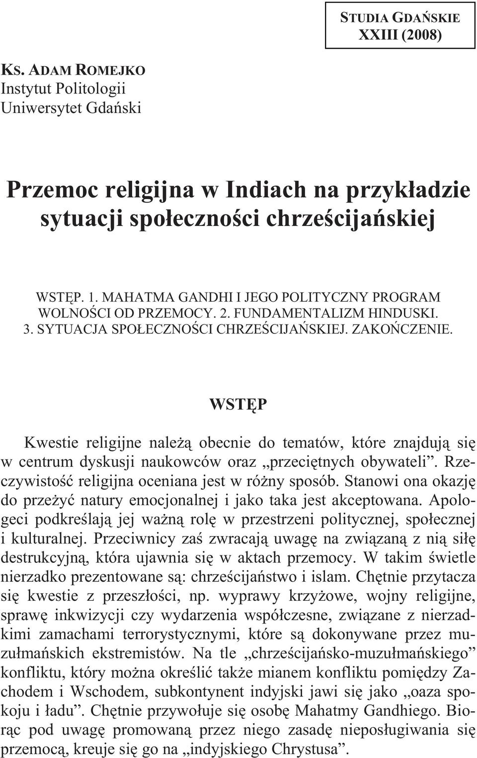 WST P Kwestie religijne nale obecnie do tematów, które znajduj si w centrum dyskusji naukowców oraz przeci tnych obywateli. Rzeczywisto religijna oceniana jest w ró ny sposób.