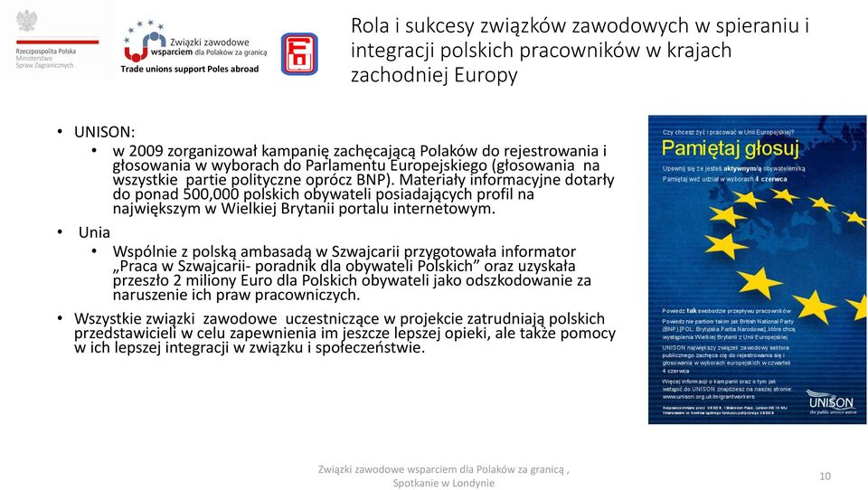 Materiały informacyjne dotarły do ponad 500,000 polskich obywateli posiadających profil na największym w Wielkiej Brytanii portalu internetowym.