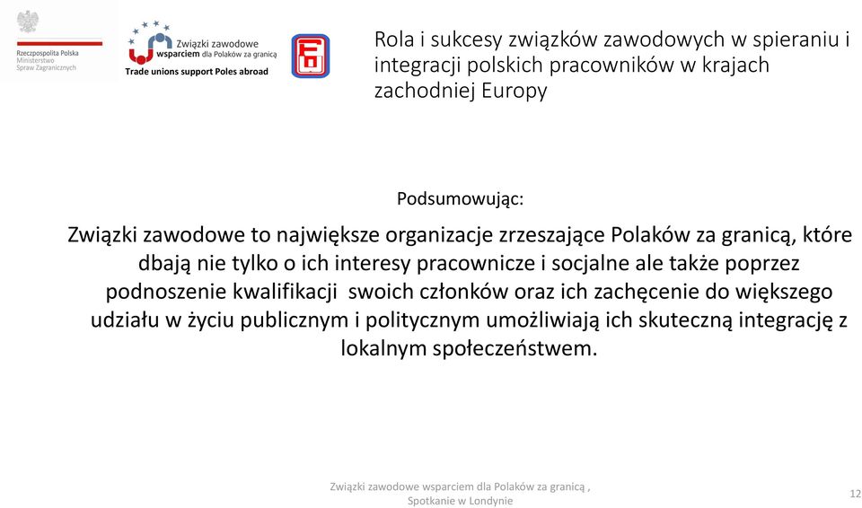 ich interesy pracownicze i socjalne ale także poprzez podnoszenie kwalifikacji swoich członków oraz ich zachęcenie