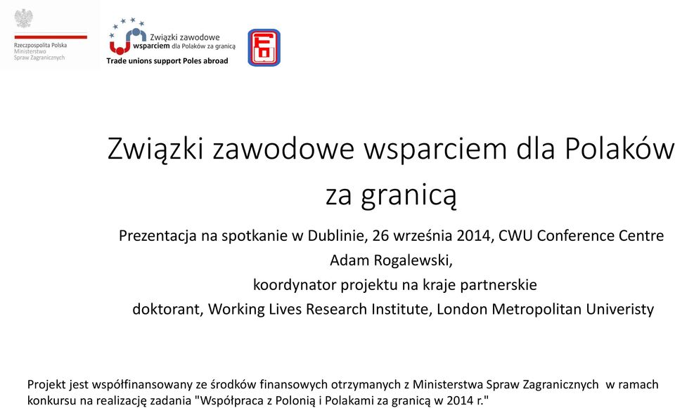 Institute, London Metropolitan Univeristy Projekt jest współfinansowany ze środków finansowych otrzymanych z