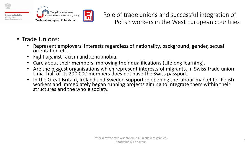 Are the biggest organisations which represent interests of migrants. In Swiss trade union Unia half of its 200,000 members does not have the Swiss passport.