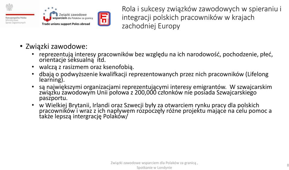 są największymi organizacjami reprezentującymi interesy emigrantów. W szwajcarskim związku zawodowym Unii połowa z 200,000 członków nie posiada Szwajcarskiego paszportu.