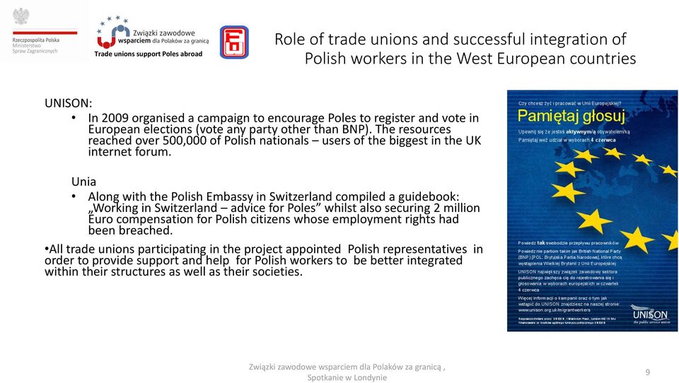 Unia Along with the Polish Embassy in Switzerland compiled a guidebook: Working in Switzerland advice for Poles whilst also securing 2 million Euro compensation for Polish citizens whose