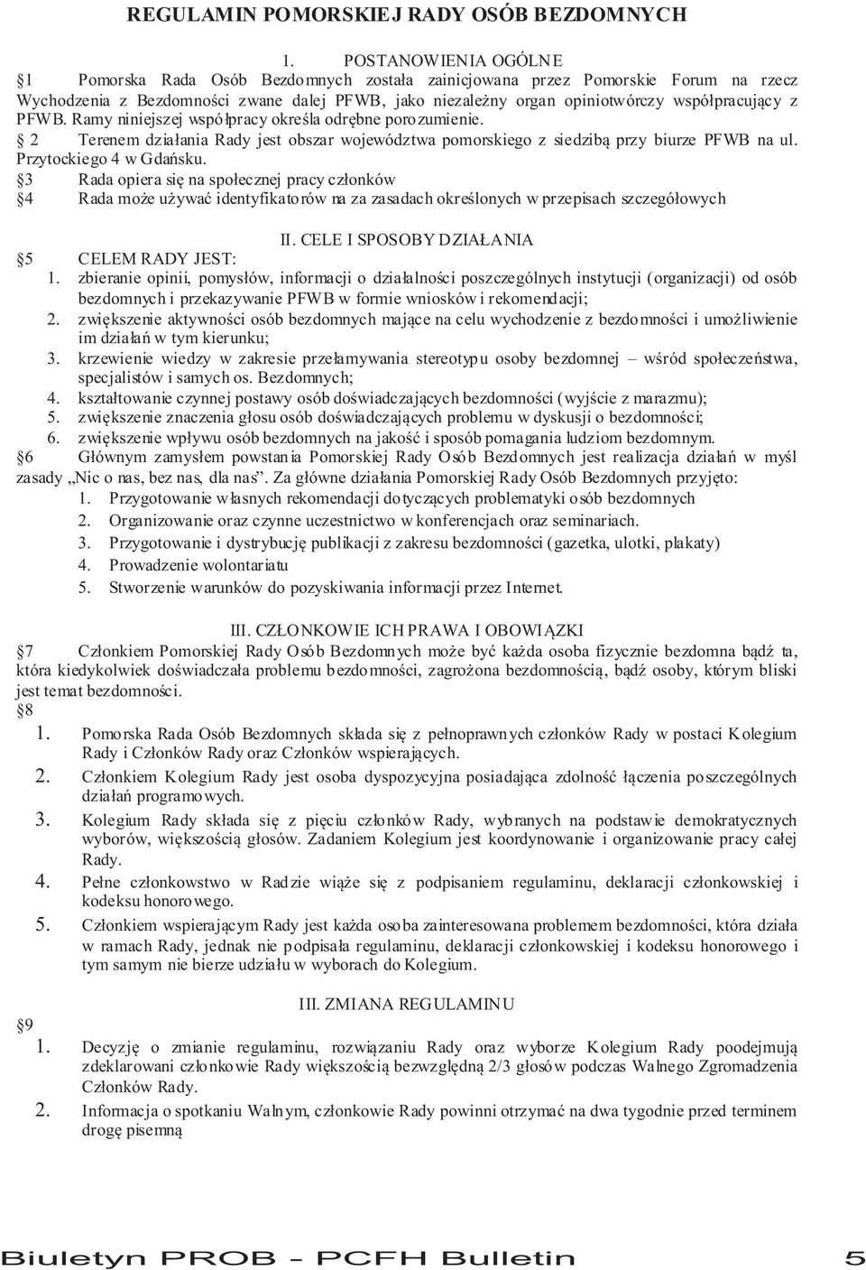 z PFWB. Ramy niniejszej wspó³pracy okreœla odrêbne porozumienie. 2 Terenem dzia³ania Rady jest obszar województwa pomorskiego z siedzib¹ przy biurze PFWB na ul. Przytockiego 4 w Gdañsku.