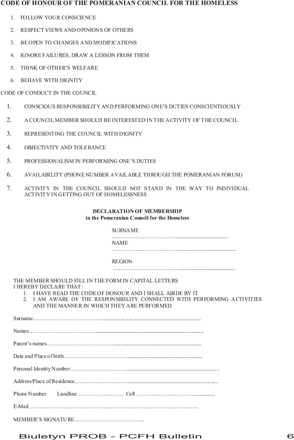 A COUNCIL MEMBER SHOULD BE INTERESTED IN THE ACTIVITY OF THE COUNCIL 3. REPRESENTING THE COUNCIL WITH DIGNITY 4. OBJECTIVITY AND TOLERANCE 5. PROFESSIONALISM IN PERFORMING ONE S DUTIES 6.