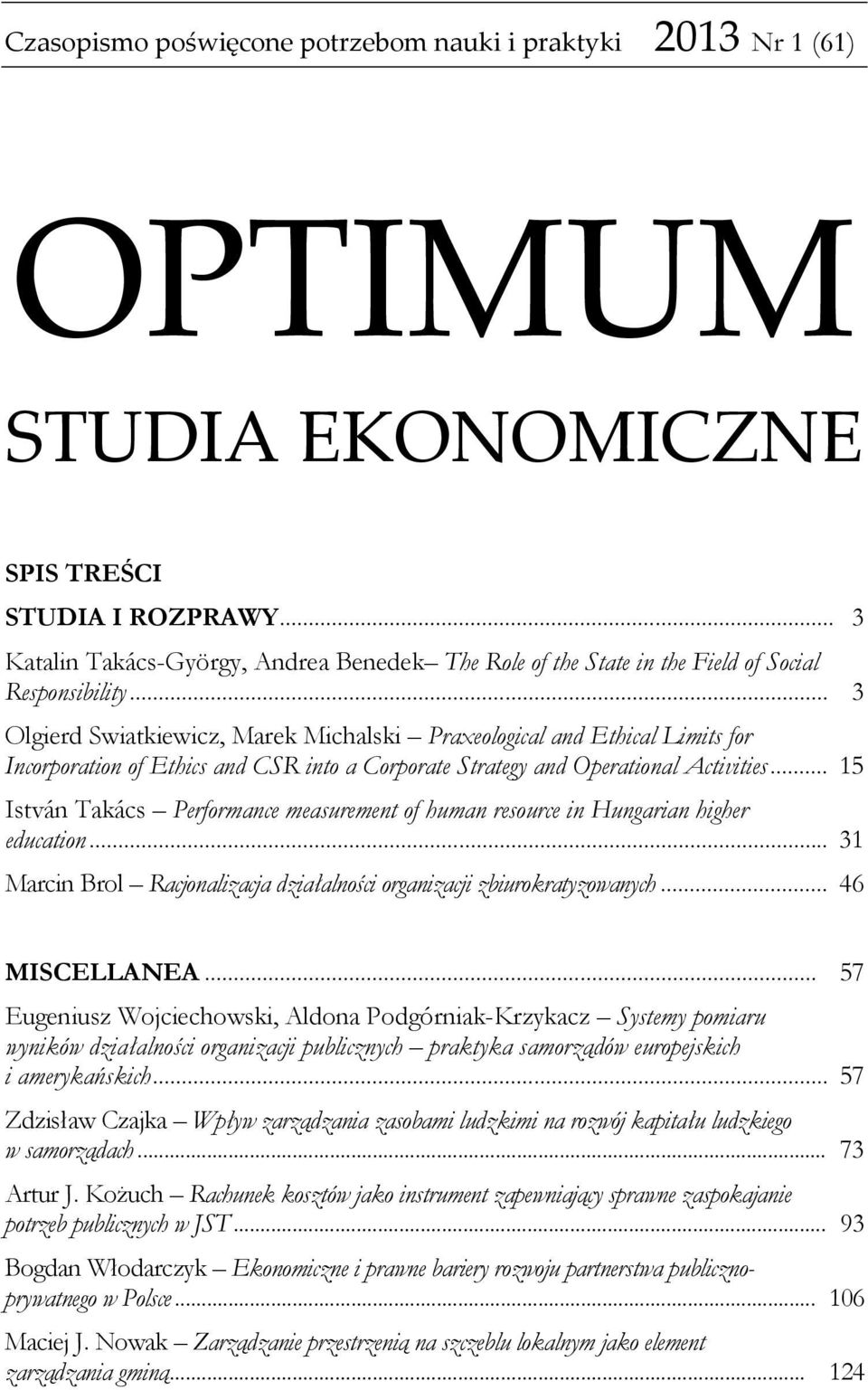 .. 3 Olgierd Swiatkiewicz, Marek Michalski Praxeological and Ethical Limits for Incorporation of Ethics and CSR into a Corporate Strategy and Operational Activities.