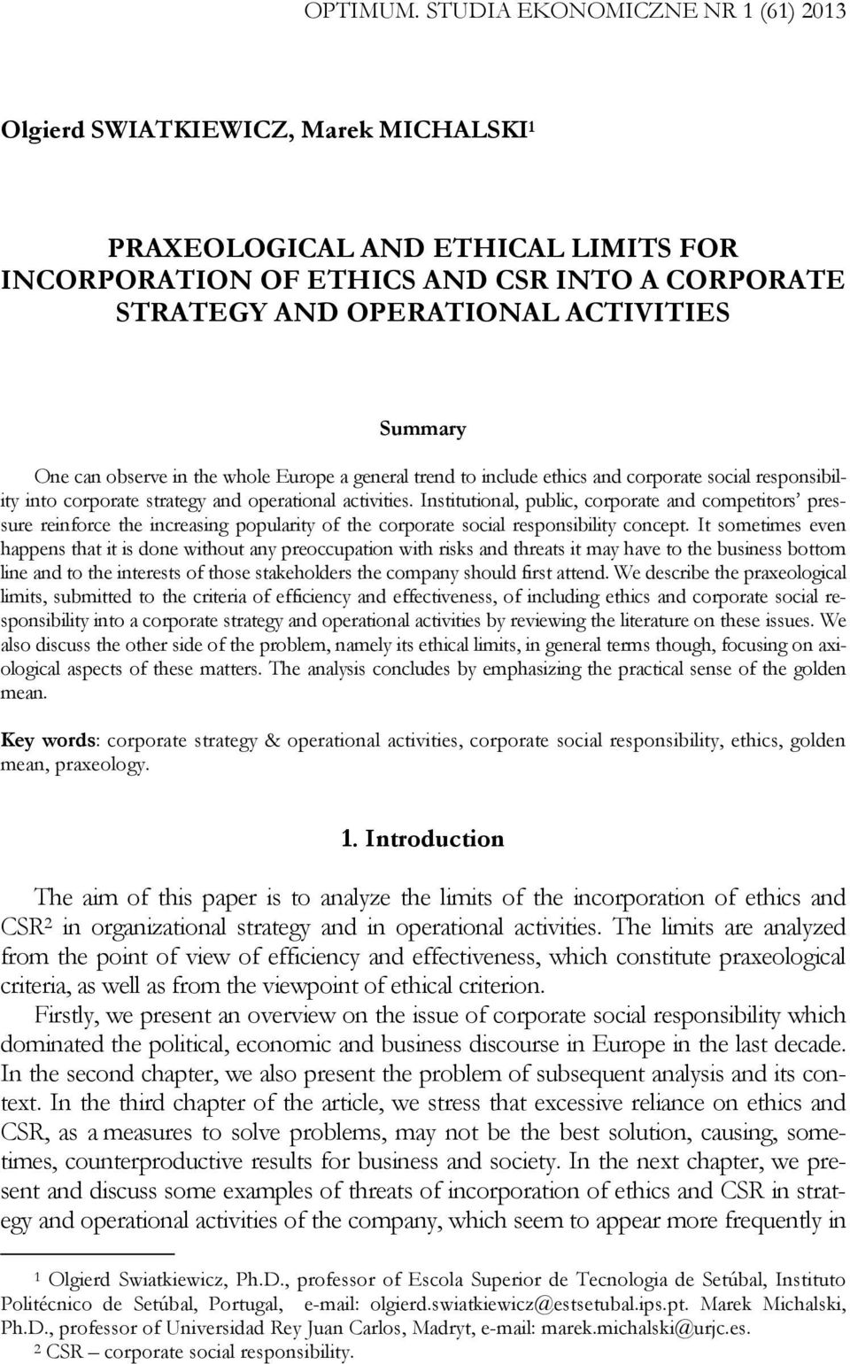 Summary One can observe in the whole Europe a general trend to include ethics and corporate social responsibility into corporate strategy and operational activities.