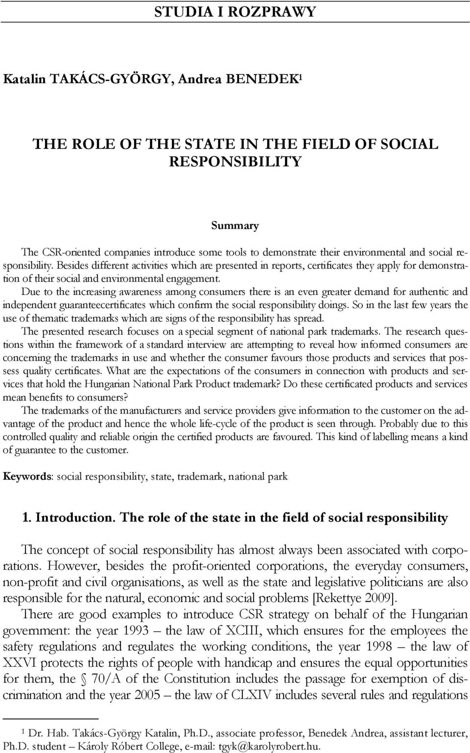 Due to the increasing awareness among consumers there is an even greater demand for authentic and independent guaranteecertificates which confirm the social responsibility doings.