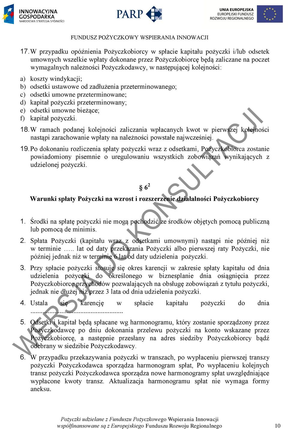 umowne bieżące; f) kapitał pożyczki. 18. W ramach podanej kolejności zaliczania wpłacanych kwot w pierwszej kolejności nastąpi zarachowanie wpłaty na należności powstałe najwcześniej. 19.