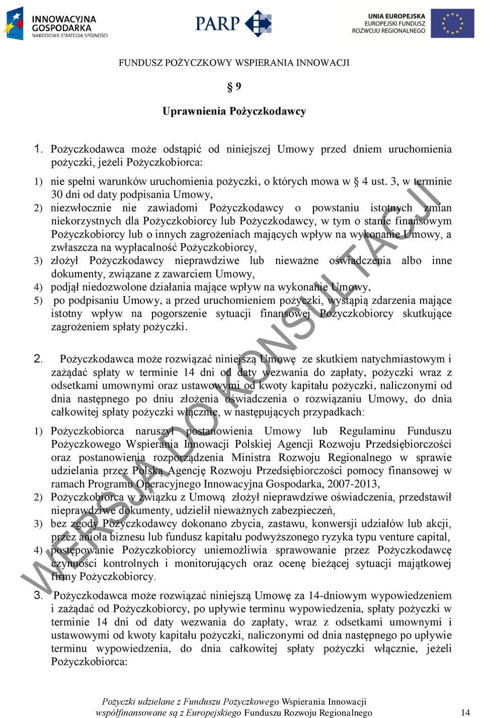 3, w terminie 30 dni od daty podpisania Umowy, 2) niezwłocznie nie zawiadomi Pożyczkodawcy o powstaniu istotnych zmian niekorzystnych dla Pożyczkobiorcy lub Pożyczkodawcy, w tym o stanie finansowym