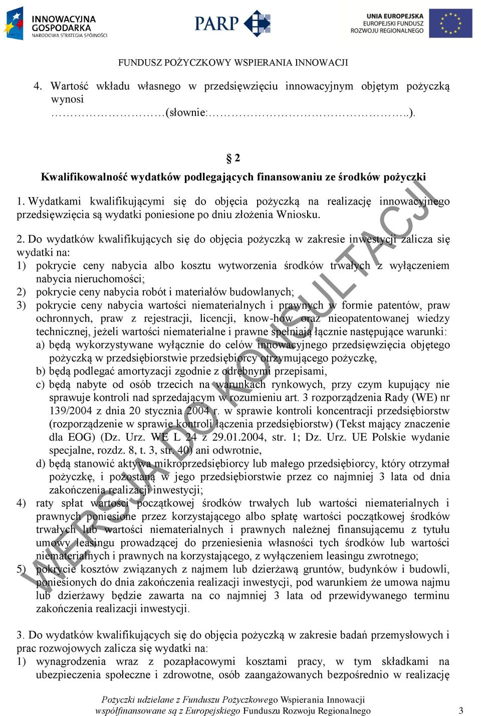 Do wydatków kwalifikujących się do objęcia pożyczką w zakresie inwestycji zalicza się wydatki na: 1) pokrycie ceny nabycia albo kosztu wytworzenia środków trwałych z wyłączeniem nabycia