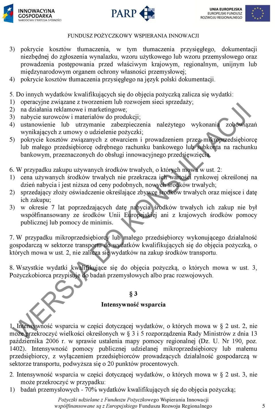 Do innych wydatków kwalifikujących się do objęcia pożyczką zalicza się wydatki: 1) operacyjne związane z tworzeniem lub rozwojem sieci sprzedaży; 2) na działania reklamowe i marketingowe; 3) nabycie