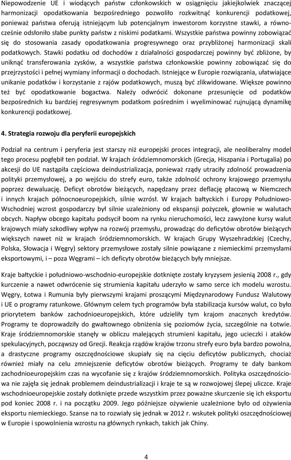 Wszystkie państwa powinny zobowiązać się do stosowania zasady opodatkowania progresywnego oraz przybliżonej harmonizacji skali podatkowych.