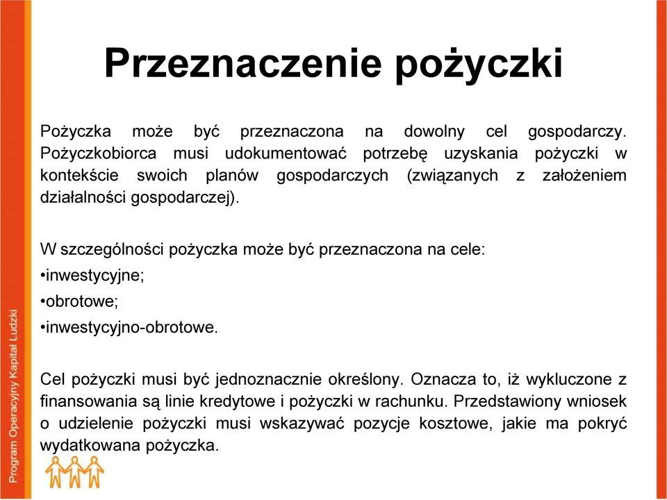 gospodarczej). W szczególności pożyczka może być przeznaczona na cele: inwestycyjne; obrotowe; inwestycyjno-obrotowe.