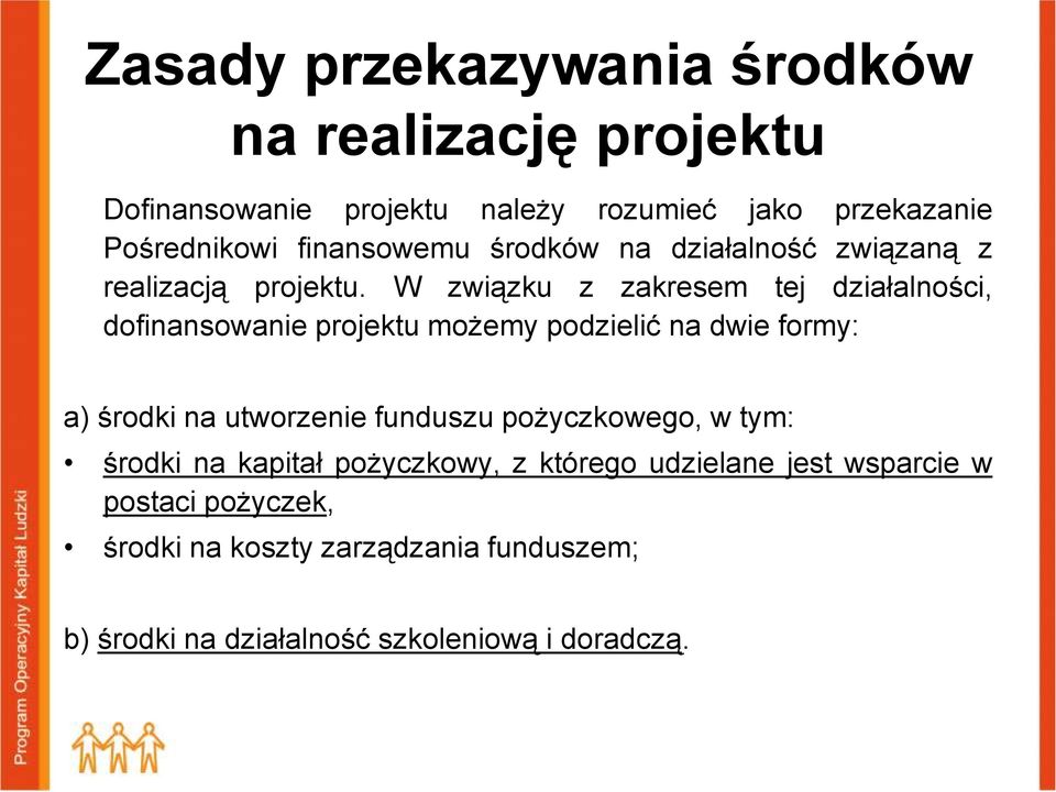 W związku z zakresem tej działalności, dofinansowanie projektu możemy podzielić na dwie formy: a) środki na utworzenie funduszu