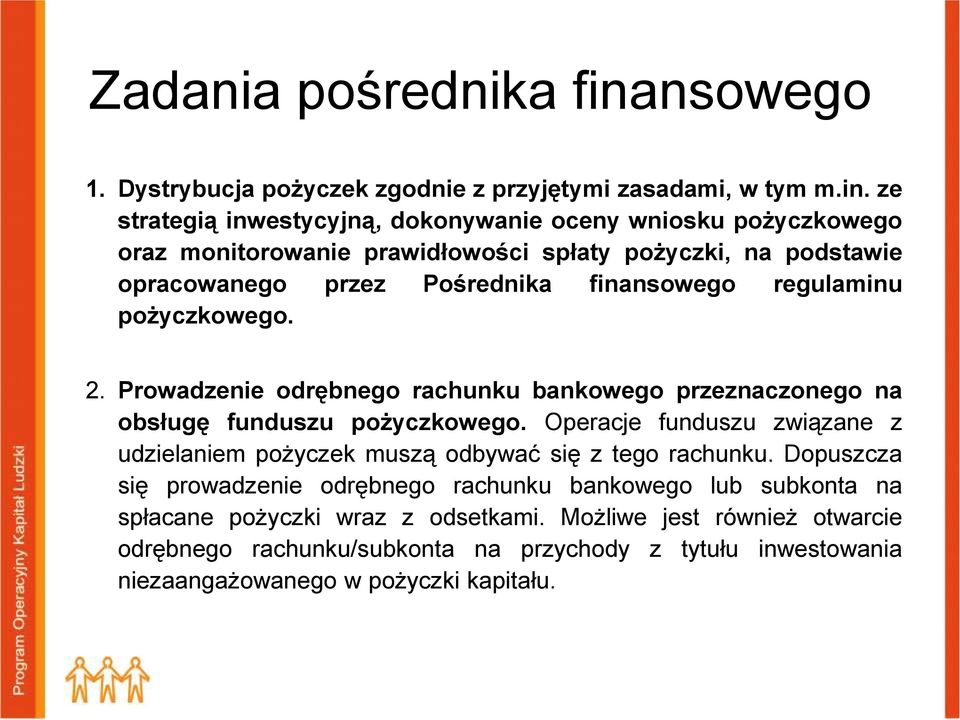 ze strategią inwestycyjną, dokonywanie oceny wniosku pożyczkowego oraz monitorowanie prawidłowości spłaty pożyczki, na podstawie opracowanego przez Pośrednika finansowego