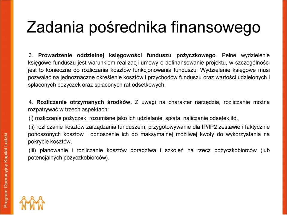 Wydzielenie księgowe musi pozwalać na jednoznaczne określenie kosztów i przychodów funduszu oraz wartości udzielonych i spłaconych pożyczek oraz spłaconych rat odsetkowych. 4.