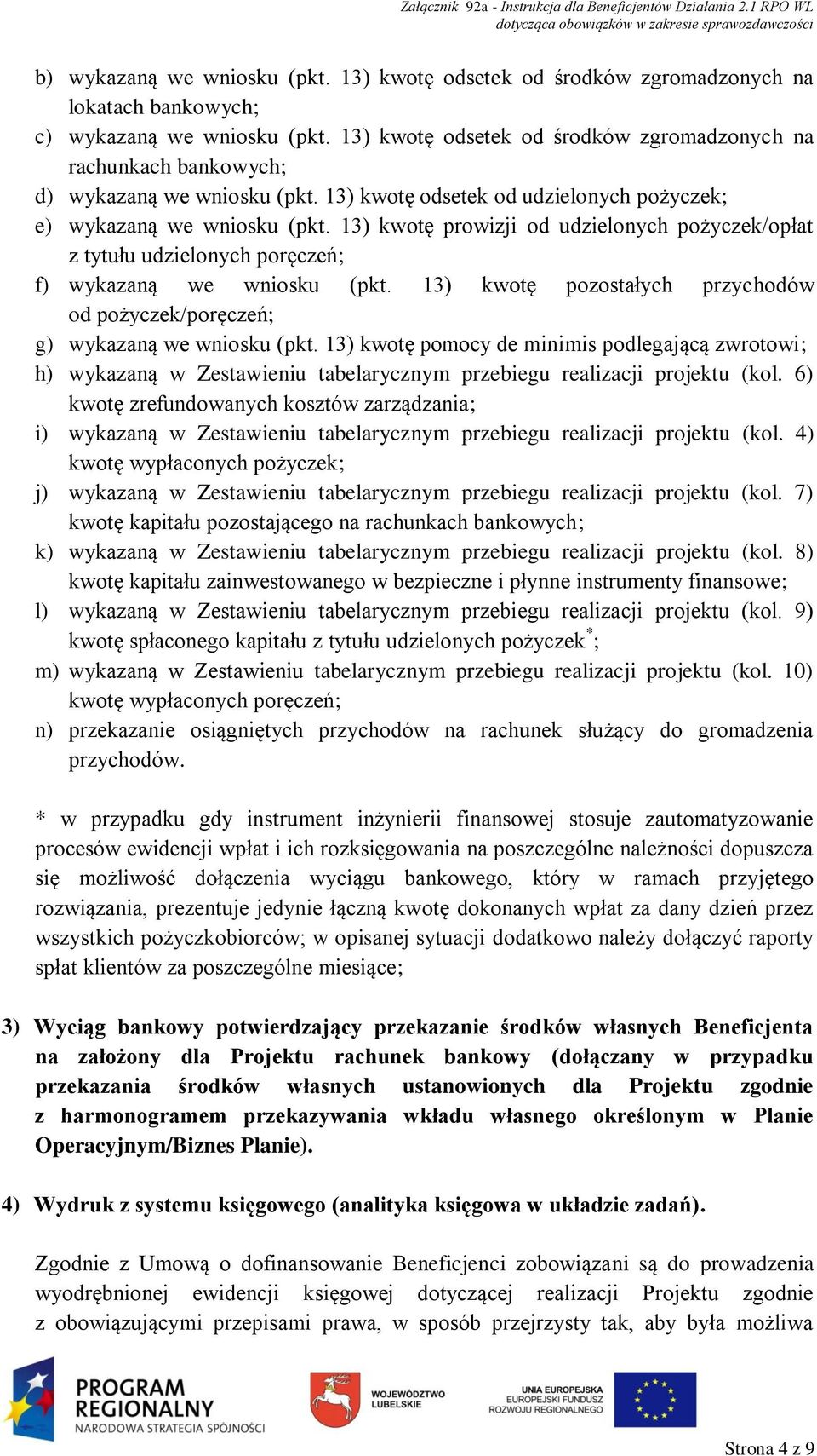 13) kwotę prowizji od udzielonych pożyczek/opłat z tytułu udzielonych poręczeń; f) wykazaną we wniosku (pkt. 13) kwotę pozostałych przychodów od pożyczek/poręczeń; g) wykazaną we wniosku (pkt.