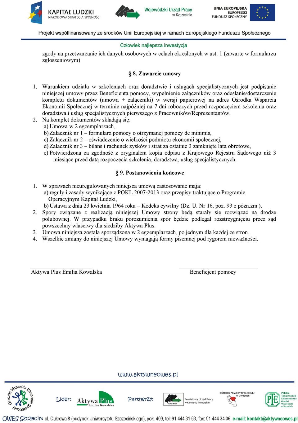 załączniki) w wersji papierowej na adres Ośrodka Wsparcia Ekonomii Społecznej w termi najpóźj na 7 dni roboczych przed rozpoczęciem szkolenia oraz doradztwa i usług specjalistycznych pierwszego z