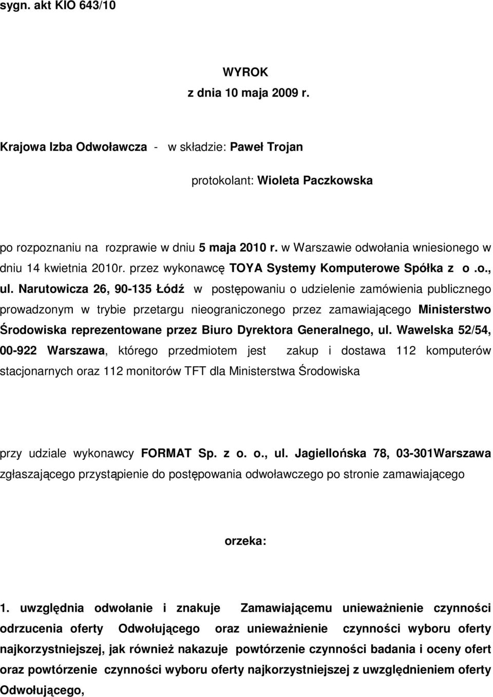 Narutowicza 26, 90-135 Łódź w postępowaniu o udzielenie zamówienia publicznego prowadzonym w trybie przetargu nieograniczonego przez zamawiającego Ministerstwo Środowiska reprezentowane przez Biuro