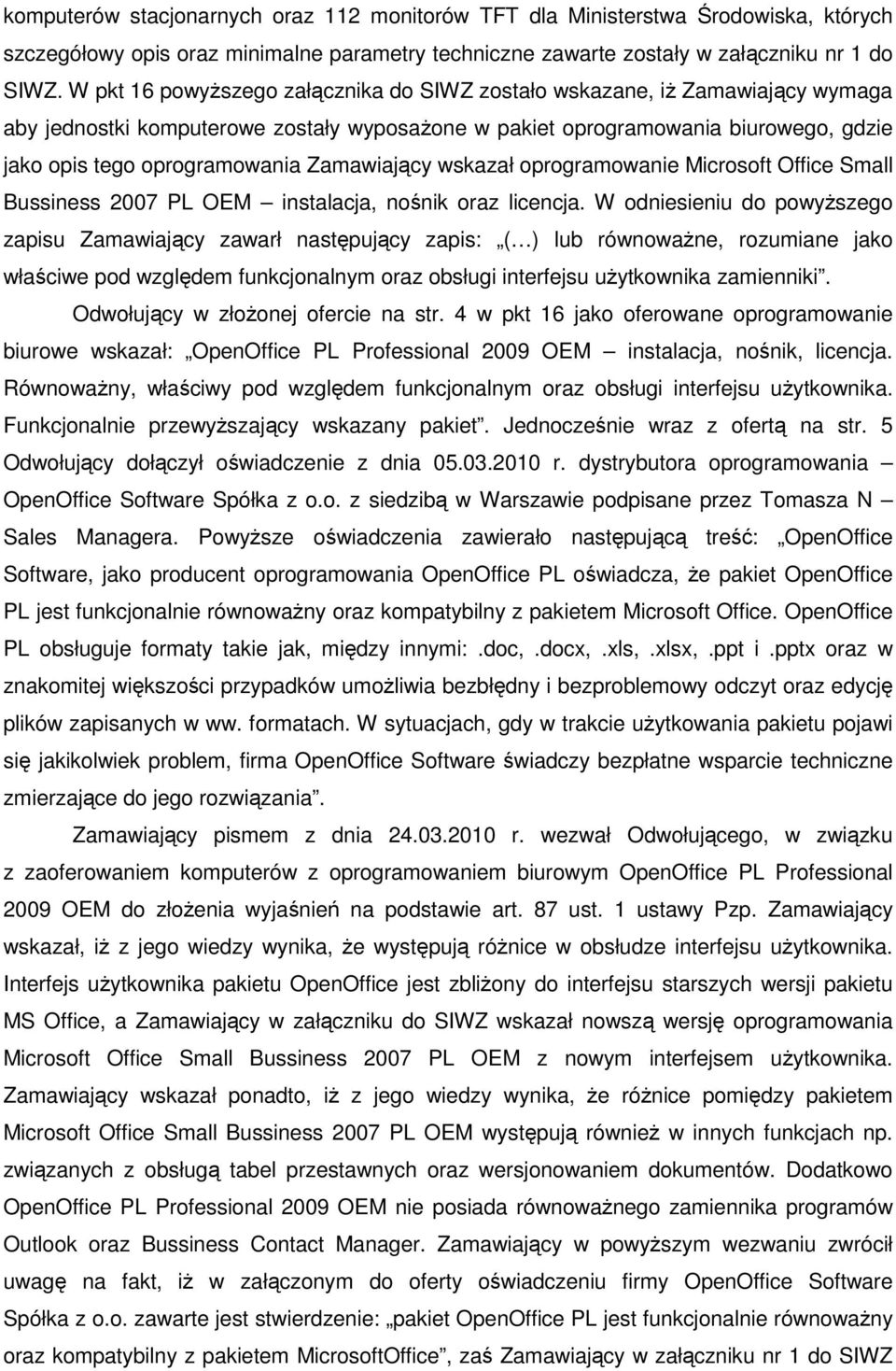 Zamawiający wskazał oprogramowanie Microsoft Office Small Bussiness 2007 PL OEM instalacja, nośnik oraz licencja.