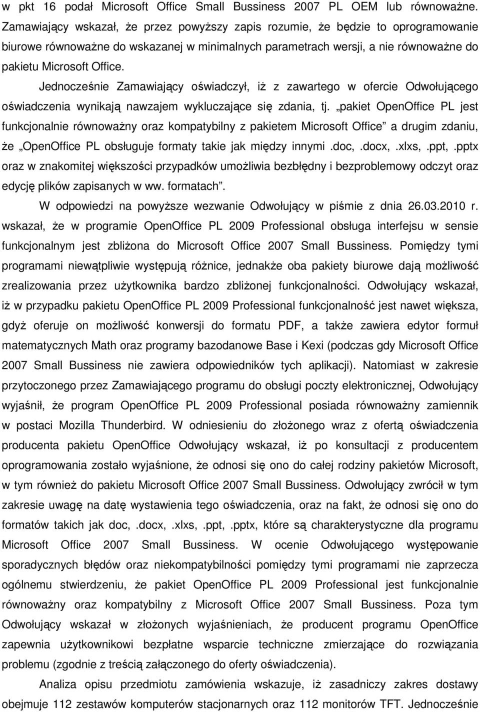 Jednocześnie Zamawiający oświadczył, iŝ z zawartego w ofercie Odwołującego oświadczenia wynikają nawzajem wykluczające się zdania, tj.