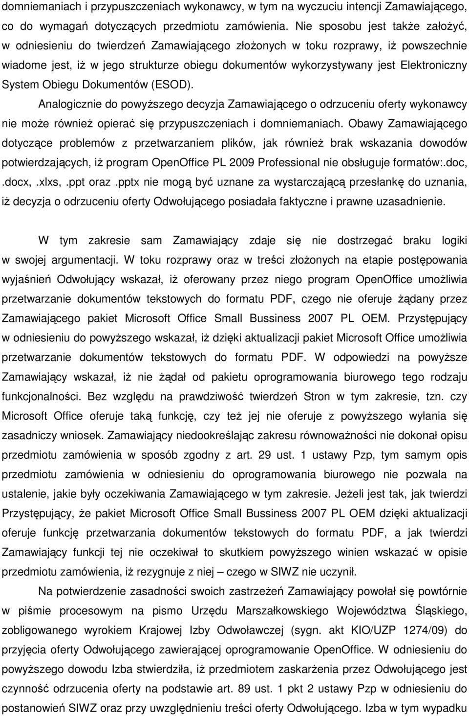 Elektroniczny System Obiegu Dokumentów (ESOD). Analogicznie do powyŝszego decyzja Zamawiającego o odrzuceniu oferty wykonawcy nie moŝe równieŝ opierać się przypuszczeniach i domniemaniach.