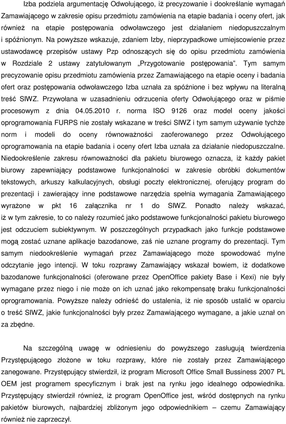 Na powyŝsze wskazuje, zdaniem Izby, nieprzypadkowe umiejscowienie przez ustawodawcę przepisów ustawy Pzp odnoszących się do opisu przedmiotu zamówienia w Rozdziale 2 ustawy zatytułowanym