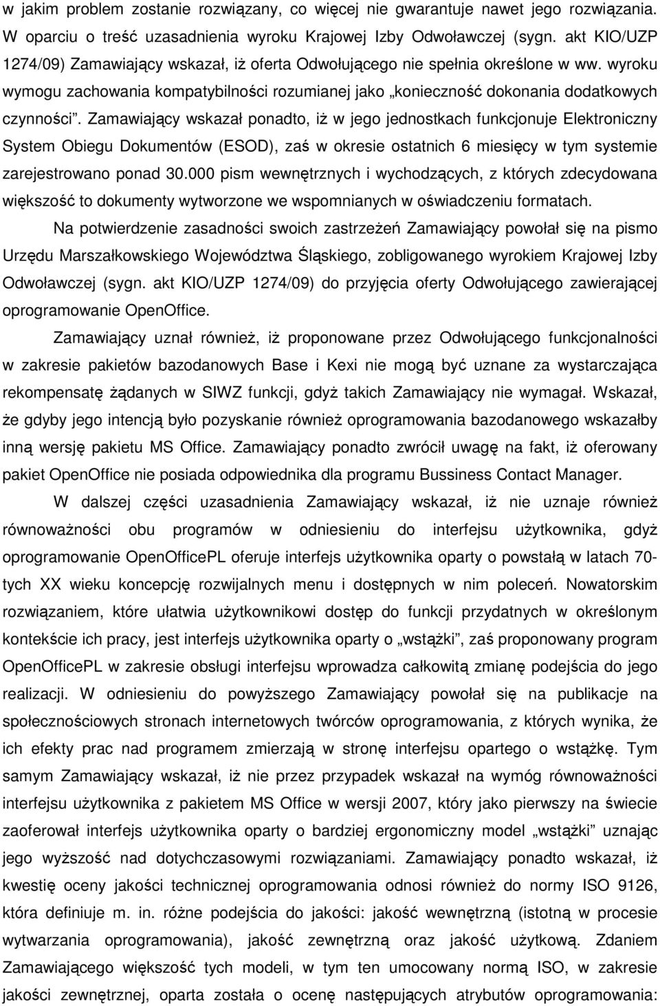 Zamawiający wskazał ponadto, iŝ w jego jednostkach funkcjonuje Elektroniczny System Obiegu Dokumentów (ESOD), zaś w okresie ostatnich 6 miesięcy w tym systemie zarejestrowano ponad 30.