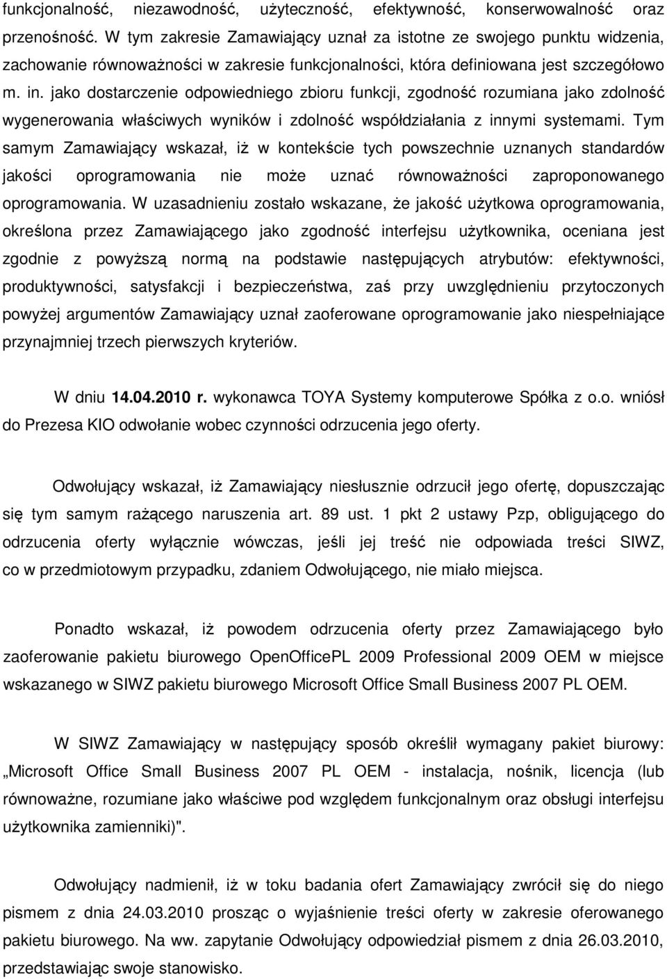 jako dostarczenie odpowiedniego zbioru funkcji, zgodność rozumiana jako zdolność wygenerowania właściwych wyników i zdolność współdziałania z innymi systemami.