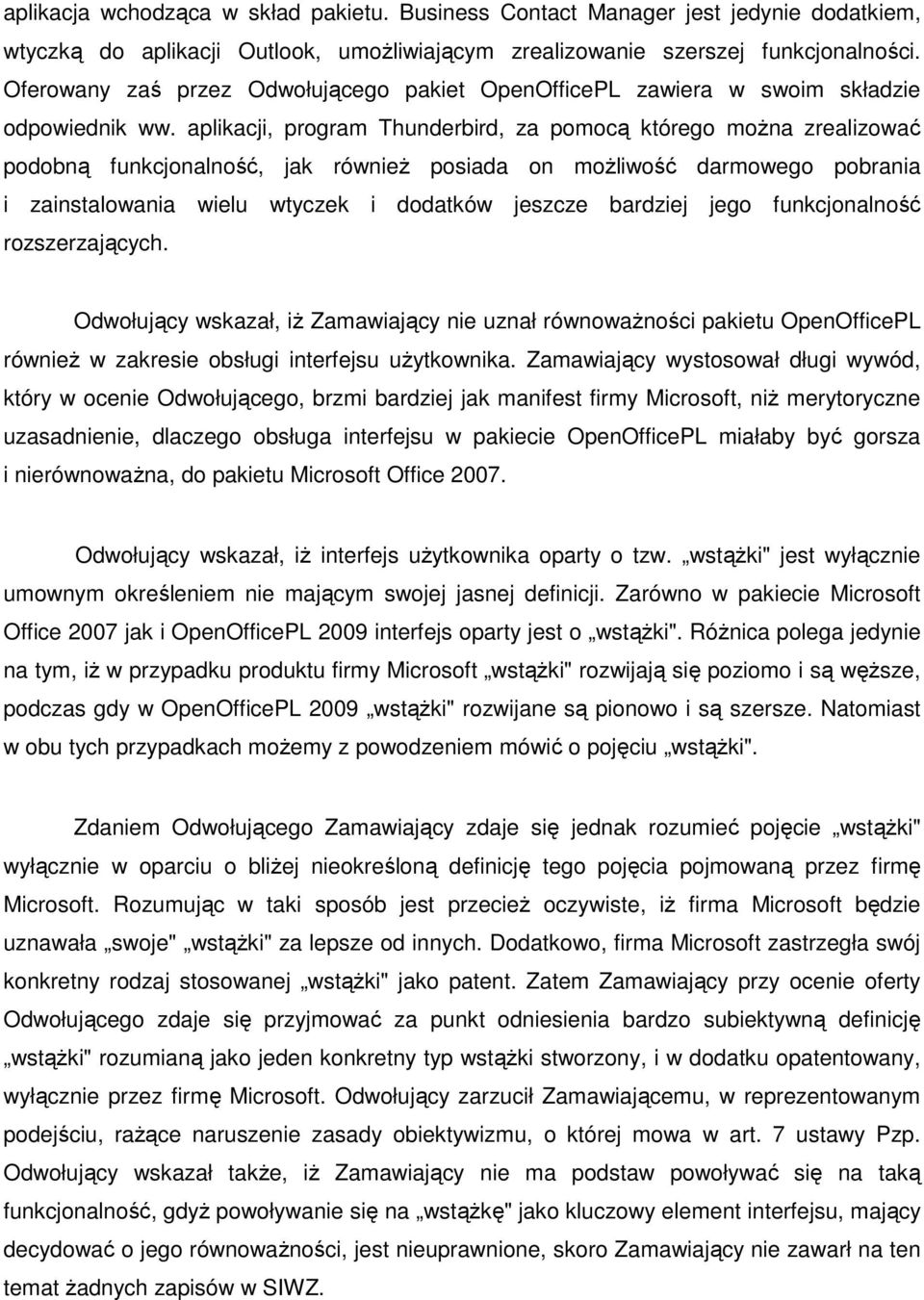 aplikacji, program Thunderbird, za pomocą którego moŝna zrealizować podobną funkcjonalność, jak równieŝ posiada on moŝliwość darmowego pobrania i zainstalowania wielu wtyczek i dodatków jeszcze