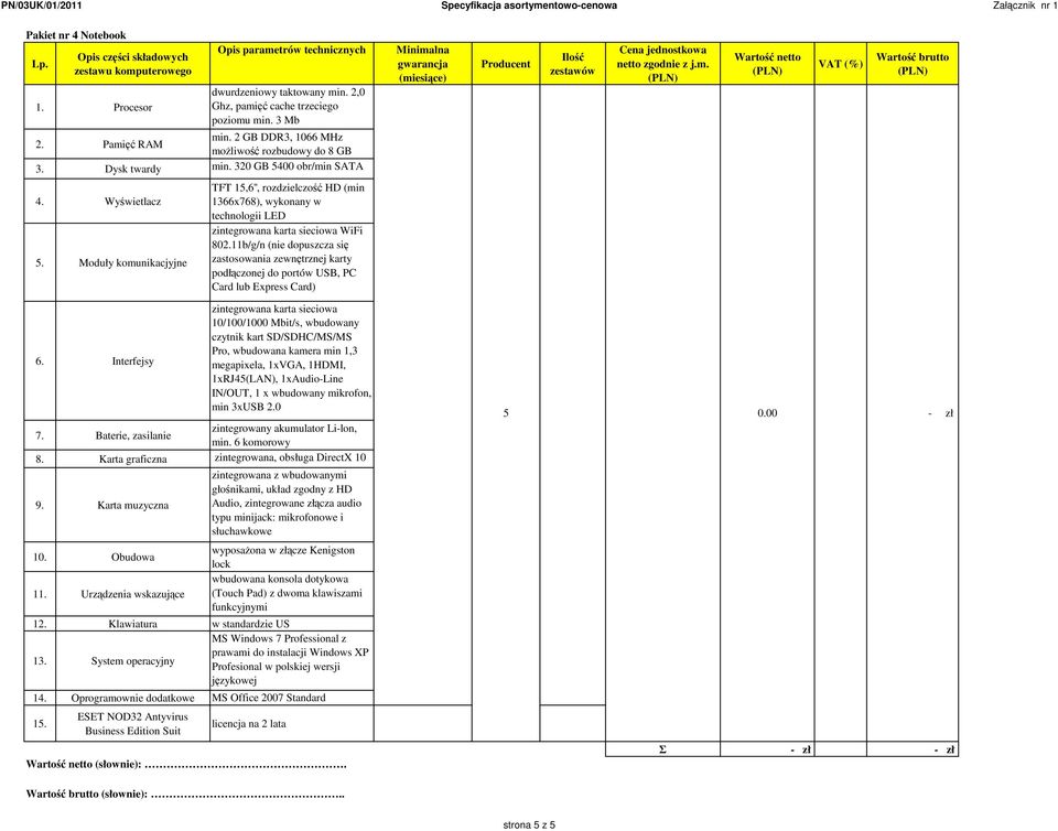 Interfejsy TFT 15,6'', rozdzielczość HD (min 1366x768), wykonany w technologii LED zintegrowana karta sieciowa WiFi 802.