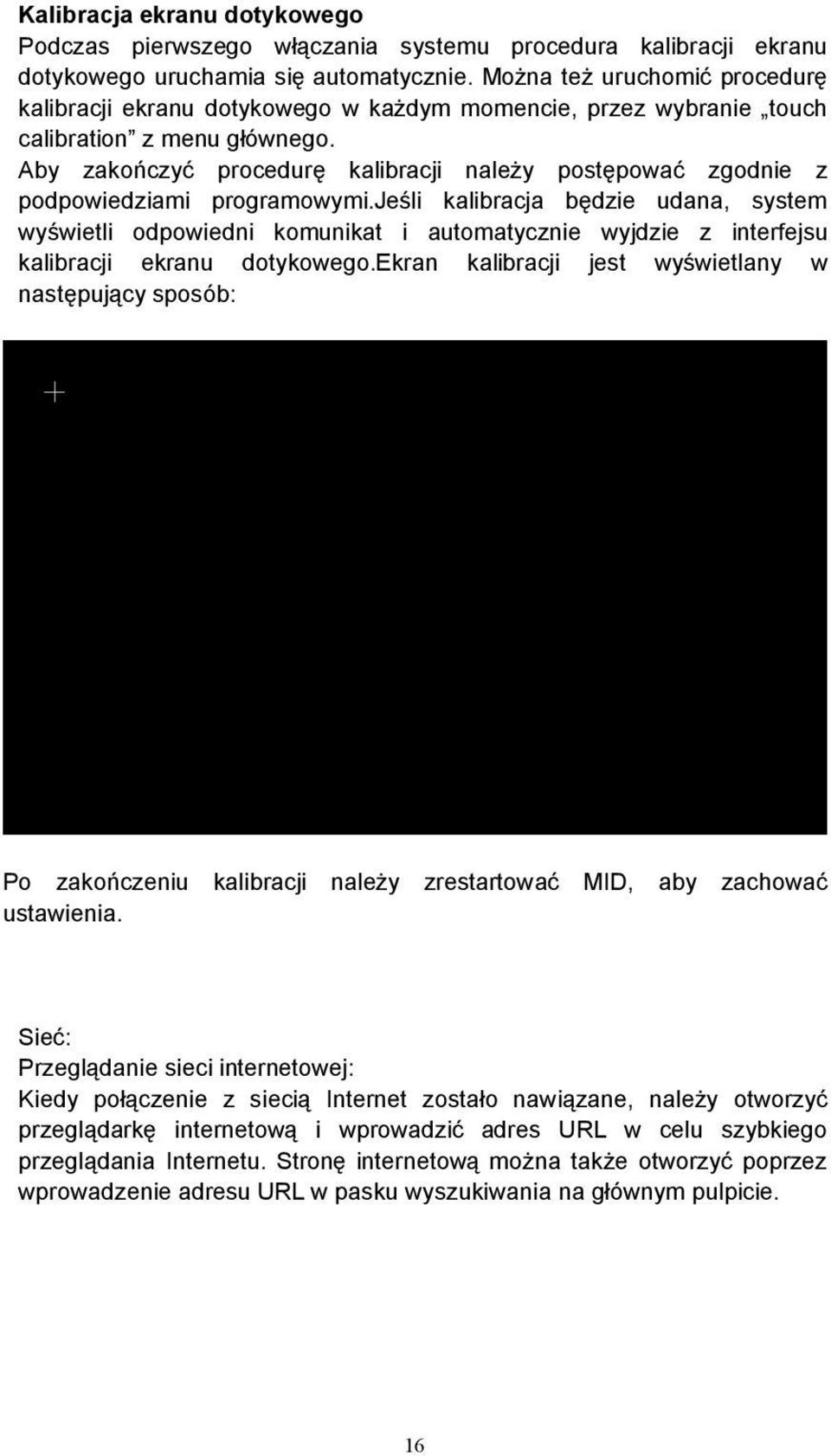 je&li kalibracja b"dzie udana, system wy&wietli odpowiedni komunikat i automatycznie wyjdzie z interfejsu kalibracji ekranu dotykowego.