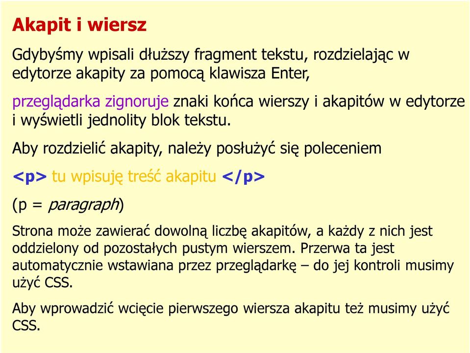 Aby rozdzielić akapity, należy posłużyć się poleceniem <p> tu wpisuję treść akapitu </p> (p = paragraph) Strona może zawierać dowolną liczbę