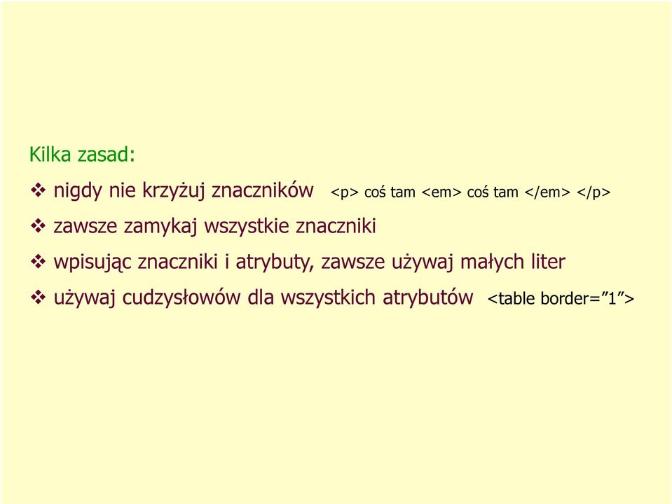 wpisując znaczniki i atrybuty, zawsze używaj małych liter