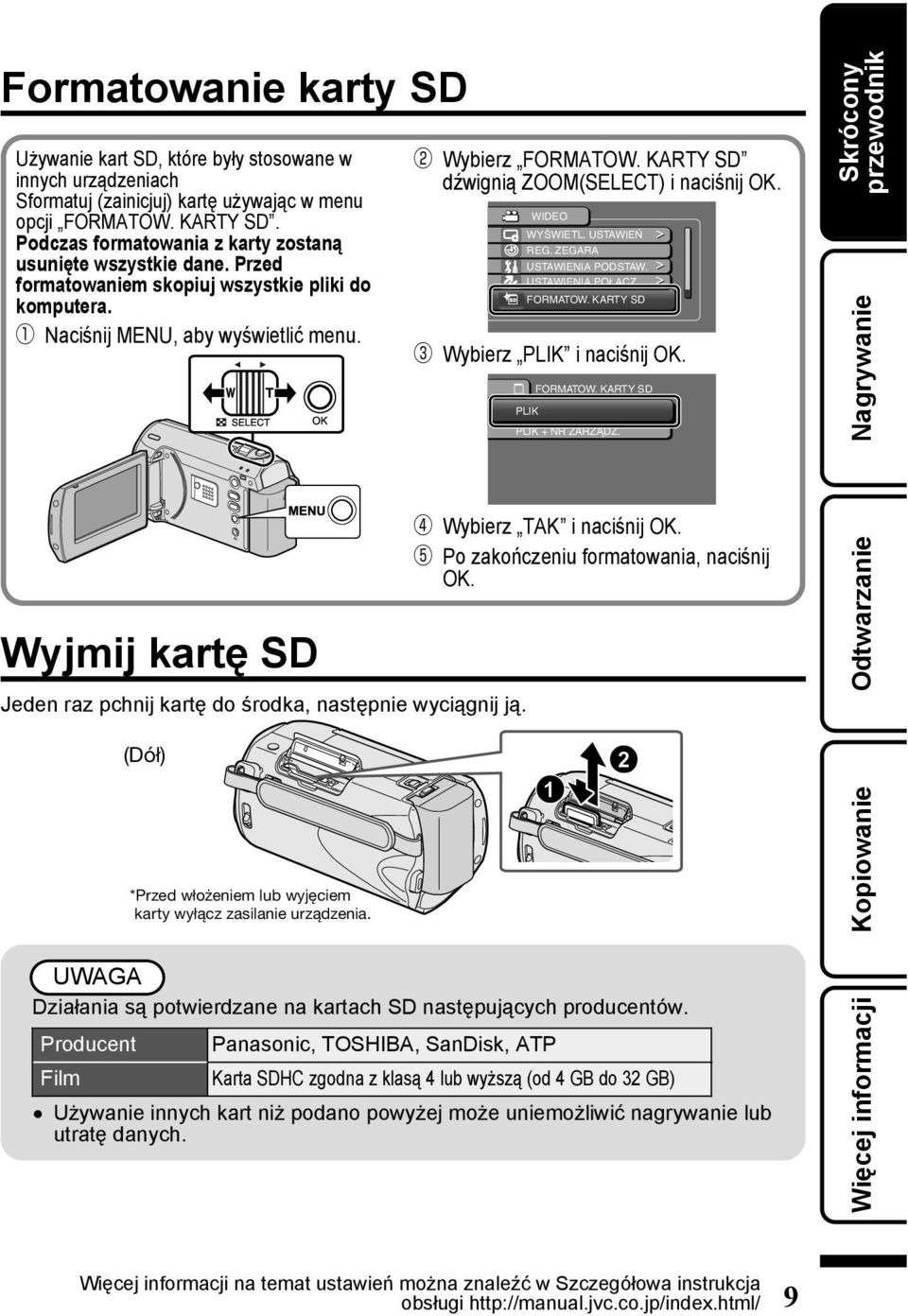 ZEGARA USTAWIENIA PODSTAW USTAWIENIA POŁĄCZ FORMATOW KARTY SD Wybierz PLIK i naciśnij OK FORMATOW KARTY SD PLIK PLIK + NR ZARZĄDZ Skrócony przewodnik Nagrywanie Wyjmij kartę SD Jeden raz pchnij kartę