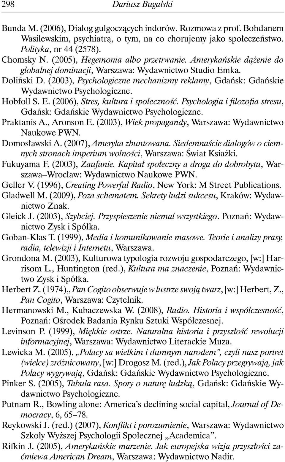 (2003), Psychologiczne mechanizmy reklamy, Gdańsk: Gdańskie Wydawnictwo Psychologiczne. Hobfoll S. E. (2006), Stres, kultura i społeczność.