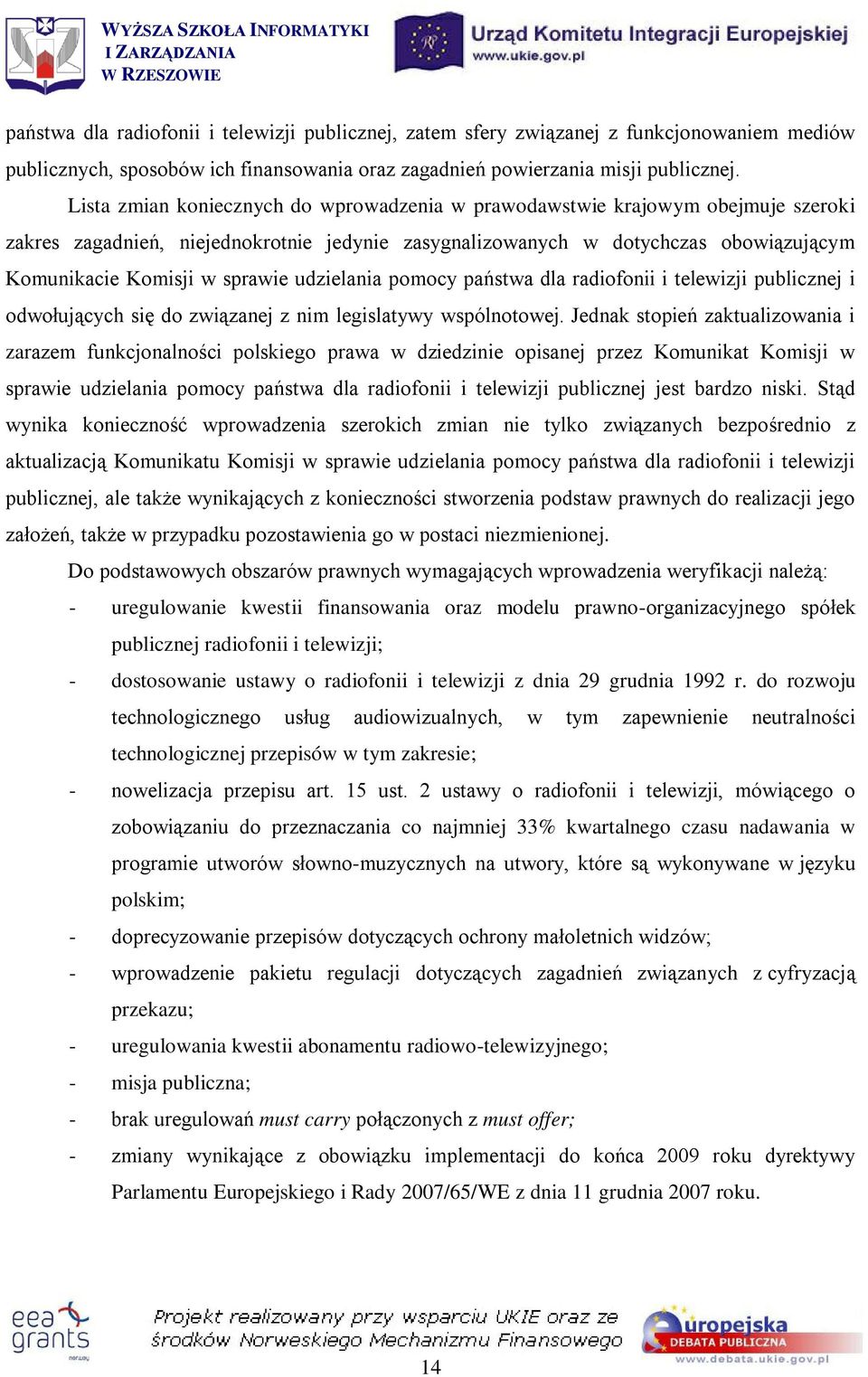 udzielania pomocy państwa dla radiofonii i telewizji publicznej i odwołujących się do związanej z nim legislatywy wspólnotowej.