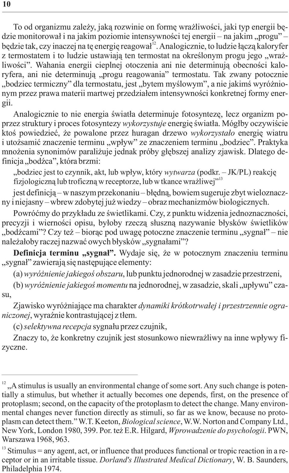 Wahania energii cieplnej otoczenia ani nie determinuj¹ obecnoœci kaloryfera, ani nie determinuj¹ progu reagowania termostatu.